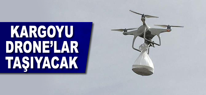 Kargoyu 'drone'lar taşıyacak