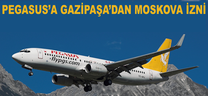 Pegasus'a Gazipaşa'dan Moskova izni