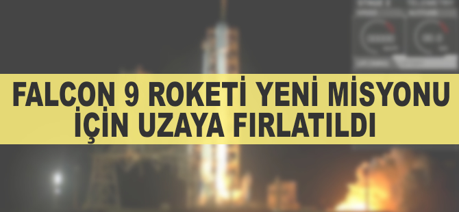 Falcon 9 roketi yeni misyonu için uzaya fırlatıldı