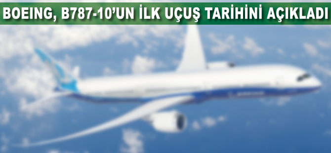 Boeing B787-10'un ilk uçuş tarihini açıkladı